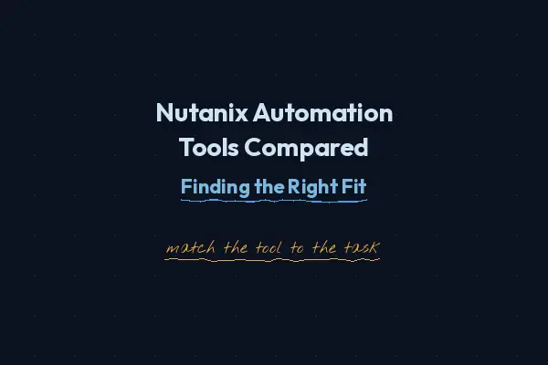 Nutanix Automation Tools Compared: Finding the Right Fit