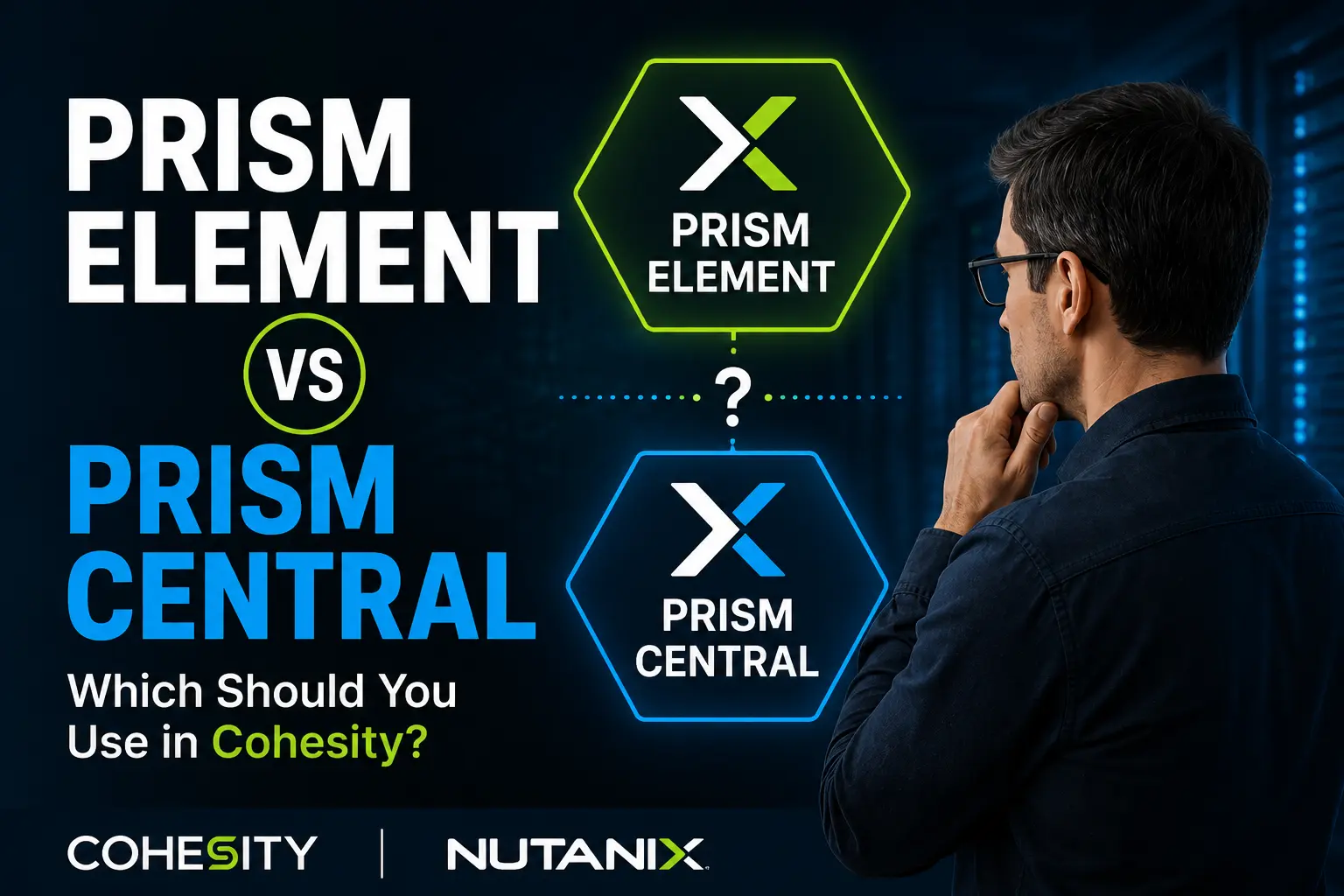 Cohesity and Nutanix: Prism Element vs Prism Central